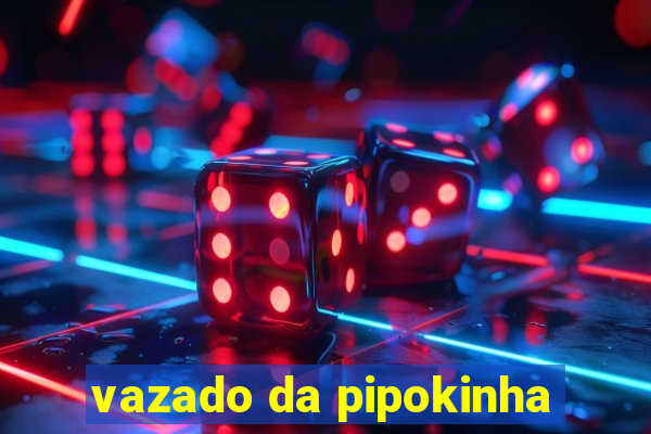 vazado da pipokinha